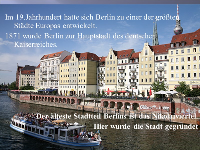Im 19.Jahrhundert hatte sich Berlin zu einer der größten Städte Europas entwickelt. 1871 wurde